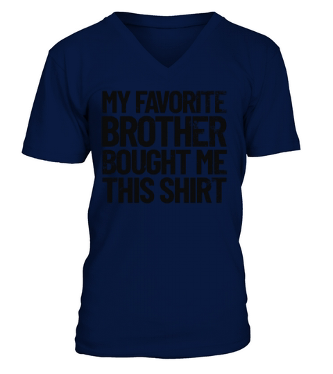 My Favorite Brother Bought Me This Shirt Funny V-Neck T-shirt