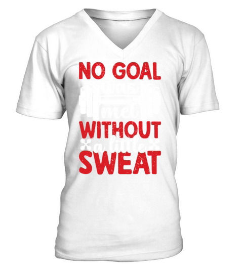 No Goal Was Met Without A Little Sweat V-Neck T-shirt