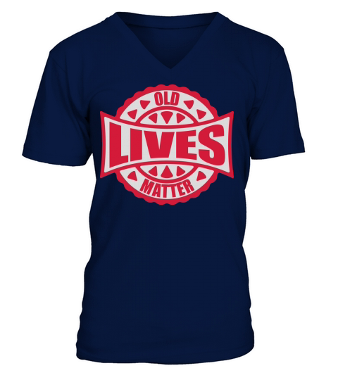 old lives matter quote V-Neck T-shirt