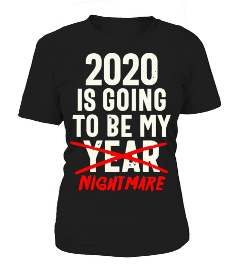 2020 Is Going To Be My Year Nightmare Funny Quote Women's T-Shirt