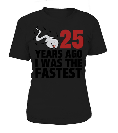 25 Years Ago I Was The Fastest Women's T-Shirt