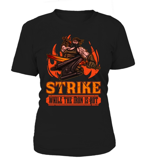 Forging Strike While The Iron Farrier Blacksmiths Women's T-Shirt
