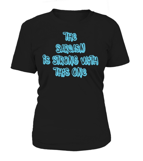 Funny Saying The Sarcasm Is Strong With This One Women's T-Shirt