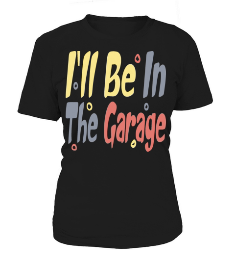 Ill be in the garage vintage retro design Women's T-Shirt