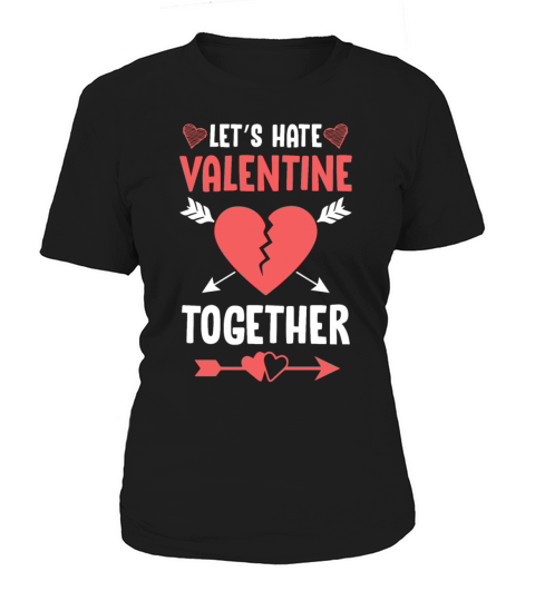 Lets Hate Valentine Together Anti Valentines Women's T-Shirt