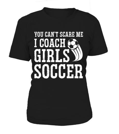Mens Funny Soccer Coach - You Dont Scare Me I Women's T-Shirt