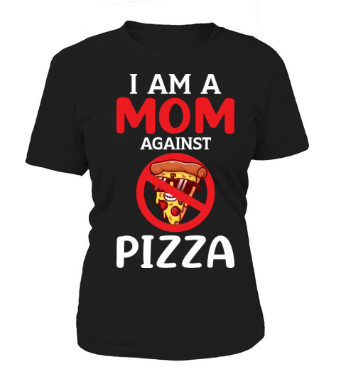 Mom Againts Pizza Adult Humor Saying Gifts Idea Women's T-Shirt