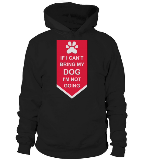 bring my dog quote Hoodie Unisex