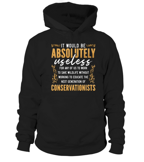 Conservationist It Would Be Loves Environmentalist Hoodie Unisex