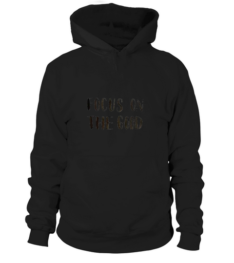 Focus on good inspirational quote Hoodie Unisex