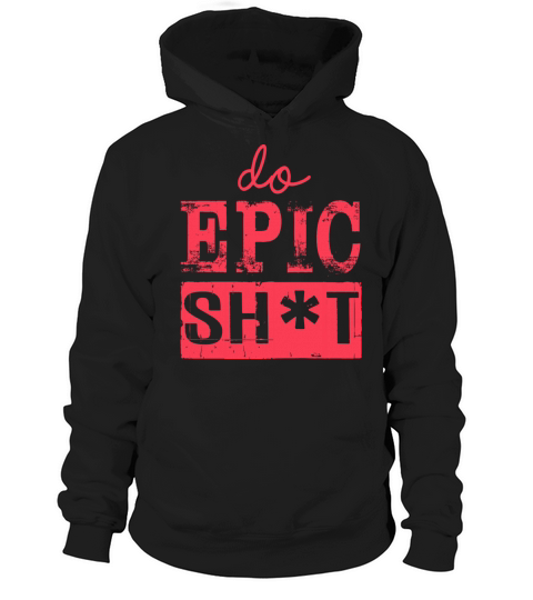 Funny sayings - DO EPIC SHIT Hoodie Unisex