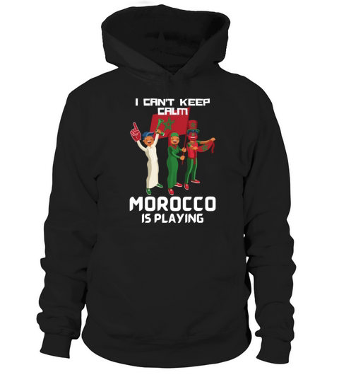 I cant keep calm Morocco is playing Moroccan Hoodie Unisex