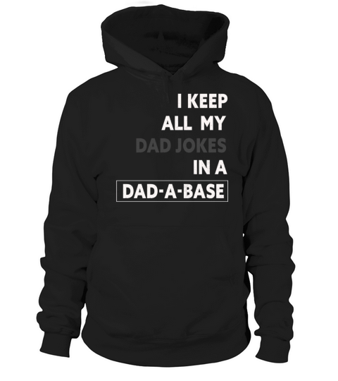 I Keep All My Dad Jokes In A Dad A Base Hoodie Unisex