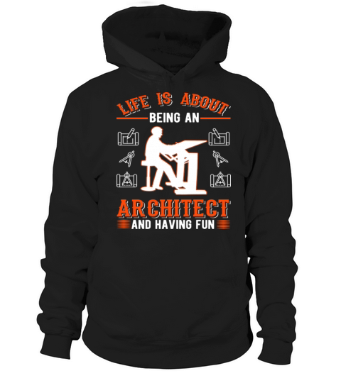Life Is About Being An Architect Hoodie Unisex