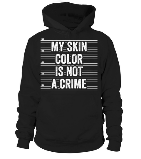 My Skin Color Is Not A Crime Clothing Gift Men Hoodie Unisex