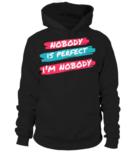 NOBODY IS PERFECT IM NOBODY Hoodie Unisex