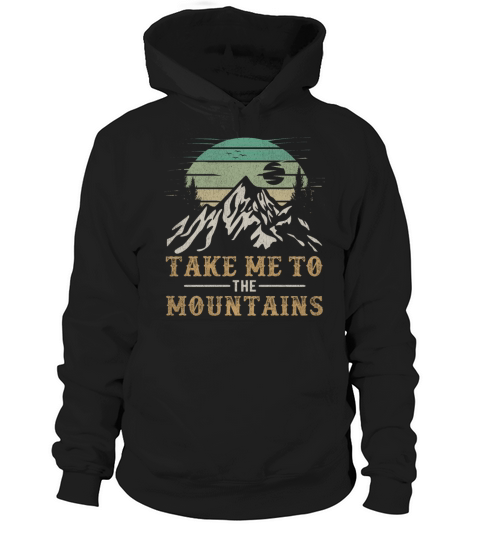 Outdoors Quote Hiking Take Me To The Mountains Hoodie Unisex