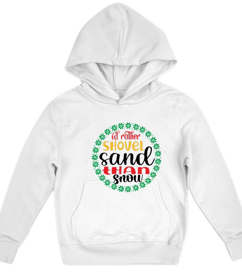 Id rather shovel sand  than snow mery christmas Kids Hoodie