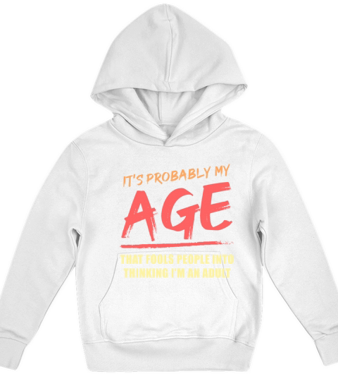 Its Probably My Age That Fools People Funny Aging Kids Hoodie