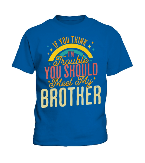 If You Think Im Trouble You Should see my Brother Kids T-Shirt