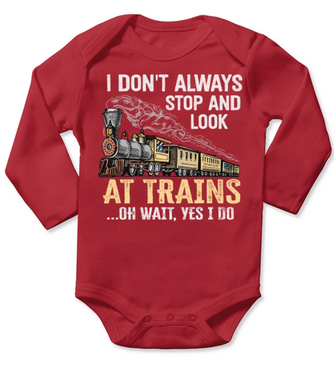 I Dont Always Stop Look At Trains Oh Wait Long Sleeve Baby One-Piece