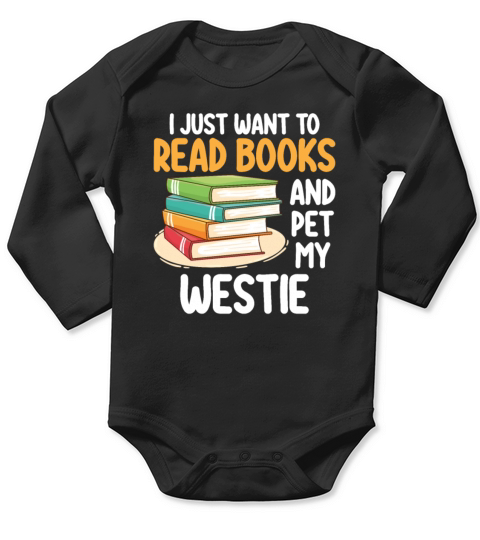 I Just Want To Read Books And Pet My Westie Long Sleeve Baby One-Piece