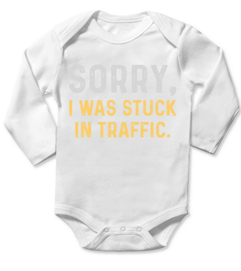Sorry I Was Stuck In Traffic Long Sleeve Baby One-Piece