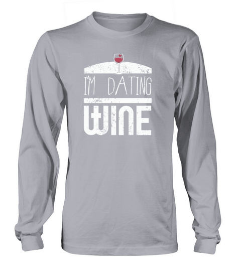 Anti Valentines Day Im Dating Wine Lovers Shirt Long sleeved Unisex
