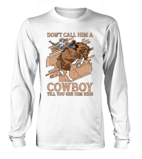 Bareback Riding Dont Call Him A Wild West Rodeo Long sleeved Unisex