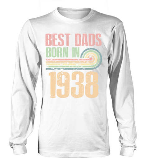 Best Dads Are Born In 1938 85 Years Old 85th Long sleeved Unisex