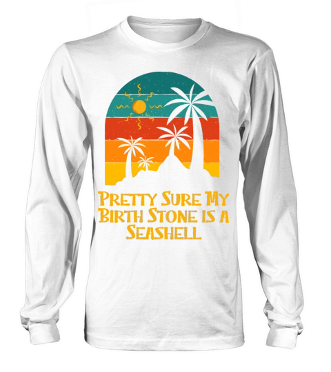 Birth Stone Is Seashell Beach Vacation Ocean Trip Long sleeved Unisex