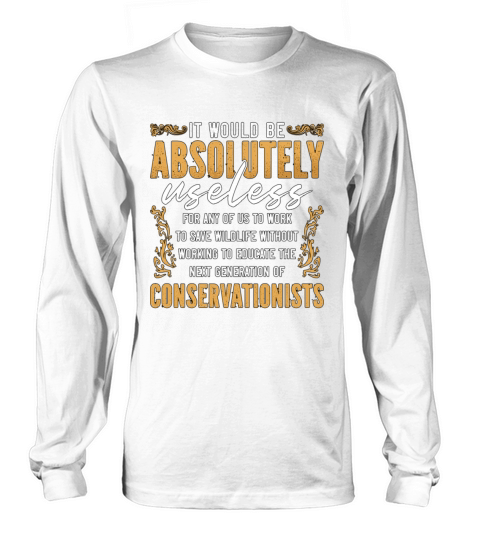 Conservationist It Would Be Loves Environmentalist Long sleeved Unisex