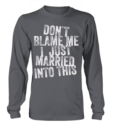 Dont Blame Me I Married Into This Vintage Funny Long sleeved Unisex