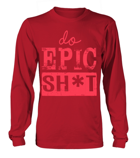 Funny sayings - DO EPIC SHIT Long sleeved Unisex