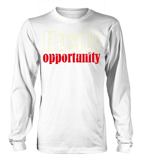 Hustle creates opportunity Long sleeved Unisex