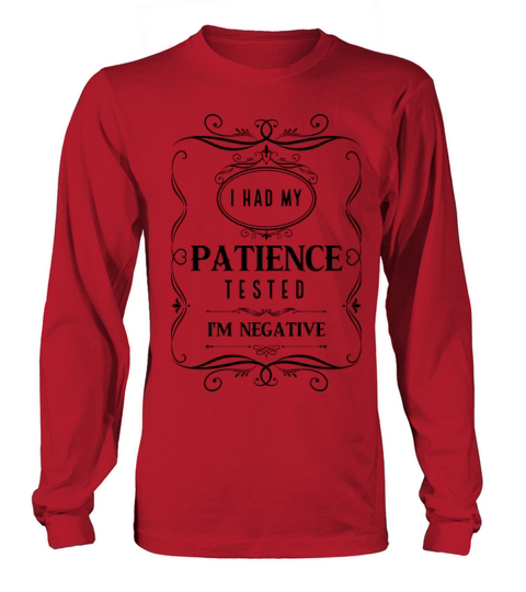 I Had My Patience Tested Im Negative Long sleeved Unisex