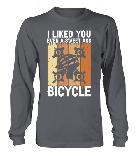 I Liked You Even A Sweet Ass Bicycle Long sleeved Unisex