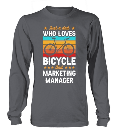 Just A Dad Who Loves Bicycle And Marketing Manager Long sleeved Unisex