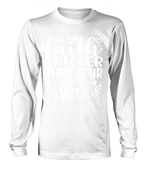 Let Your Faith Be Bigger Than Your Fear Inspiratio Long sleeved Unisex