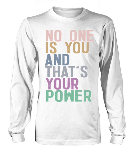 No One Is You And Thats Your Power Long sleeved Unisex