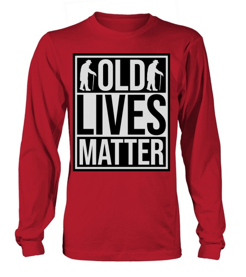 old lives matter quote Long sleeved Unisex