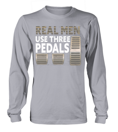 Real Men Use Three Pedals Long sleeved Unisex