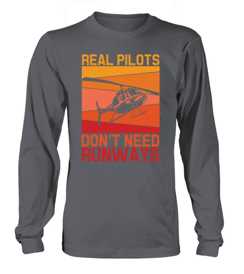 Real Pilots Dont Need Runways Helicopter Pilotrea Long sleeved Unisex
