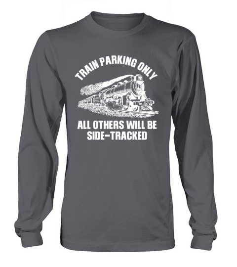 Train Parking Only Others Will Be Side-Tracked Long sleeved Unisex