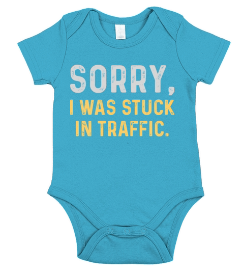 Sorry I Was Stuck In Traffic Short Sleeve Baby One-Piece