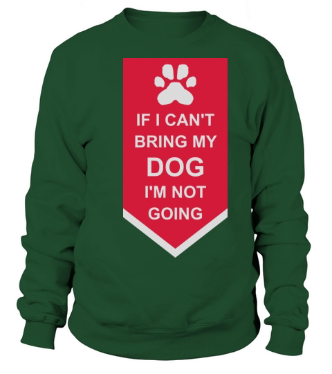 bring my dog quote Sweatshirt Unisex