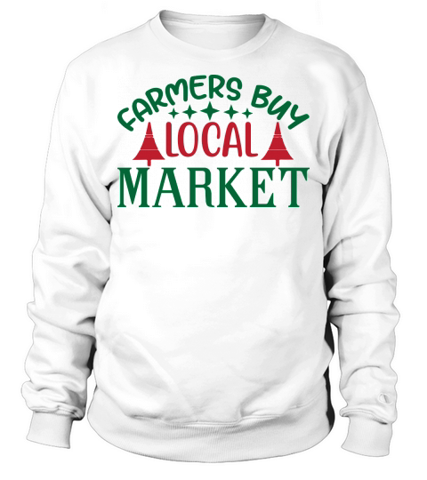 Christmas farmers buy local market Sweatshirt Unisex