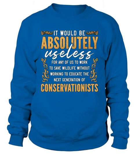 Conservationist It Would Be Loves Environmentalist Sweatshirt Unisex