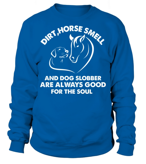 Dirt Horse Funny Quote Smell and Dog Slobber Horse Sweatshirt Unisex