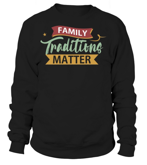 Family Traditions Matter funny grandma or mom quot Sweatshirt Unisex